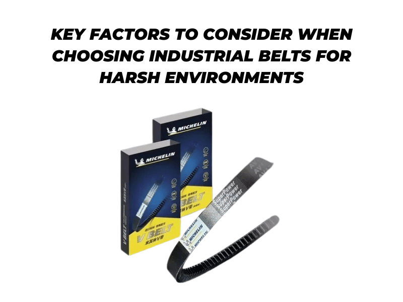 Key Factors to Consider When Choosing Industrial Belts for Harsh Environments
